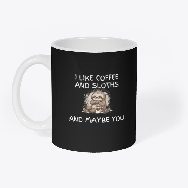 I Like Coffee and Sloths and Maybe You 