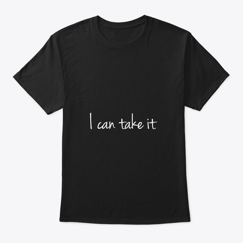 i can take it 