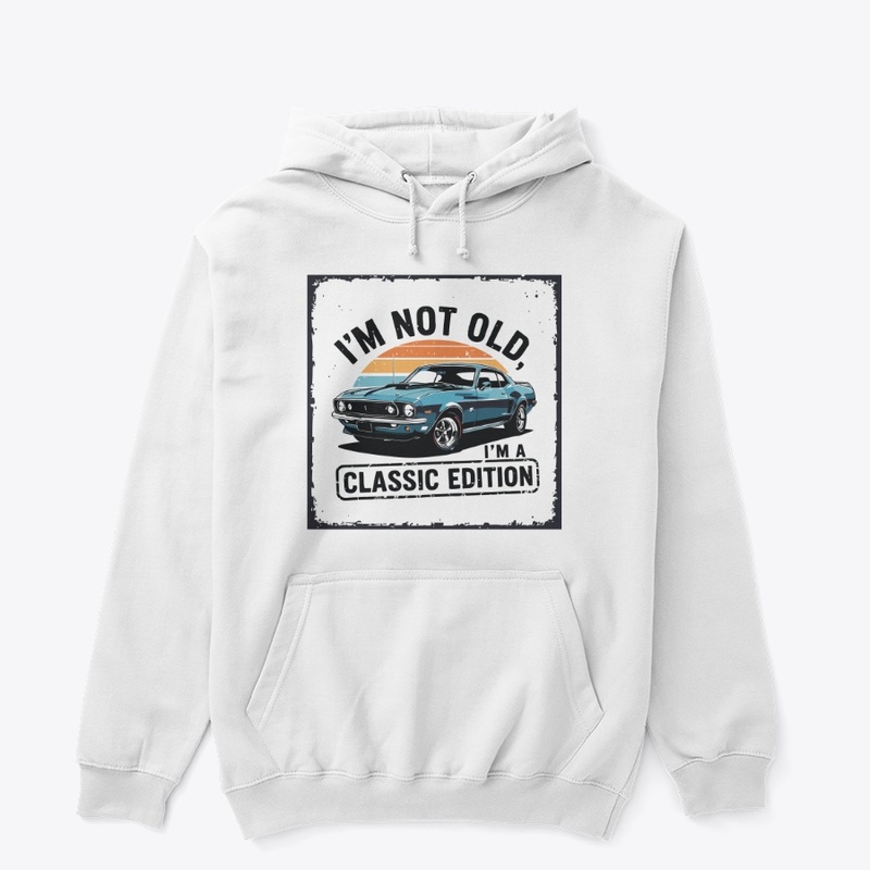 I’m not old, I’m a classic edition