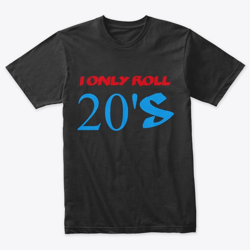 I ONLY ROLL 20's