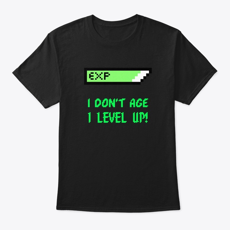 I Don't Age I Level Up - Gamer Shirt