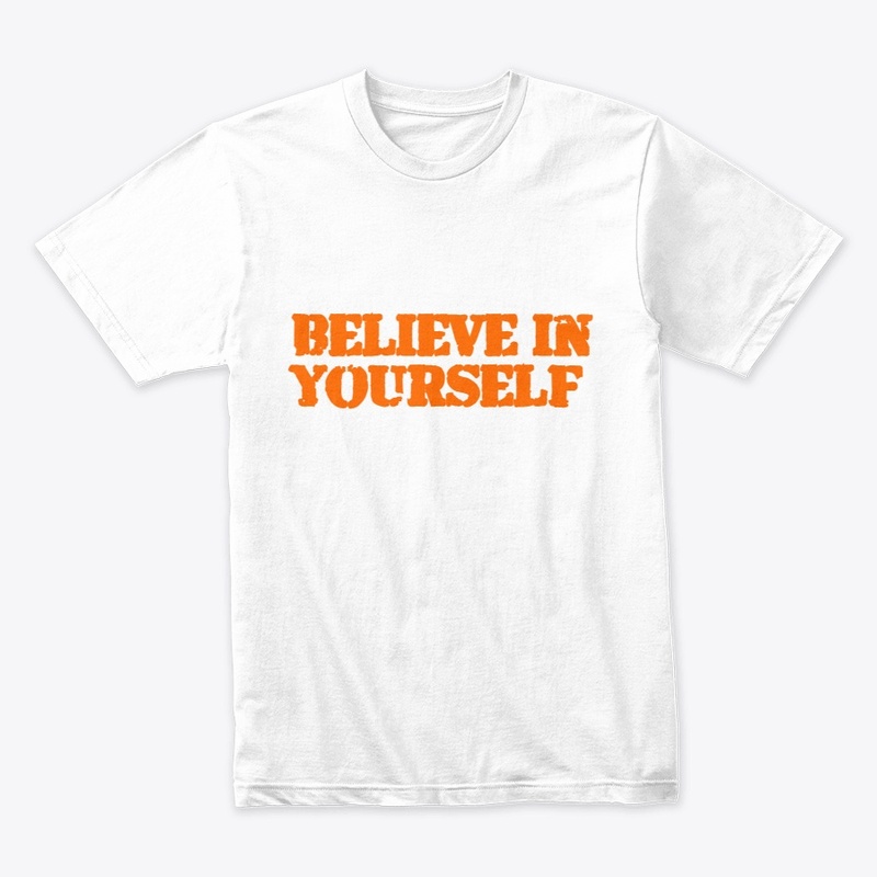 BELIEVE IN YOURSELF