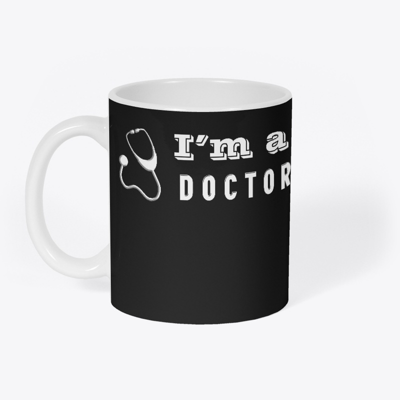 I'm a doctor T shirts. I am a doctor