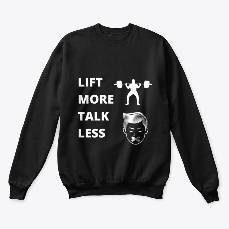 LIFT MORE TALK LESS