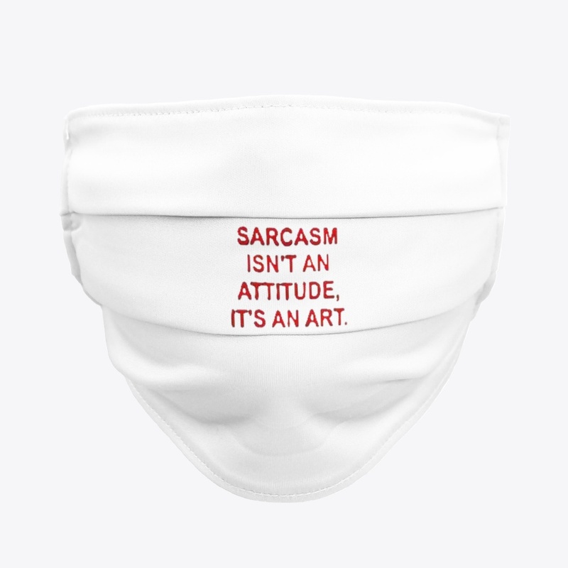 Sarcasm Isn't An Attitude. It's An Art