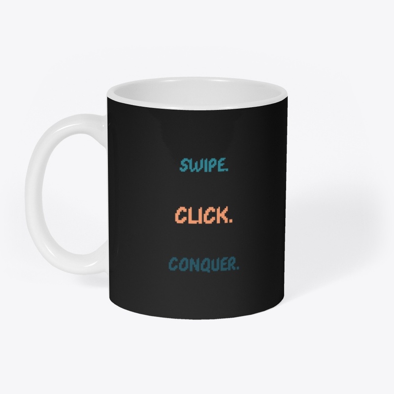 Swipe. Click. Conquer.