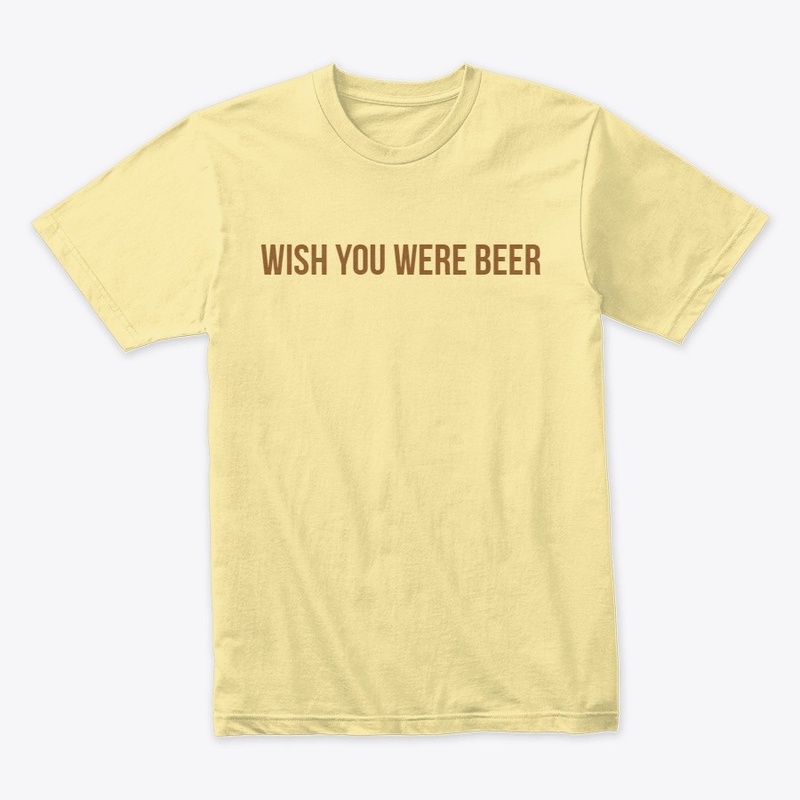 WISH YOU WERE BEER