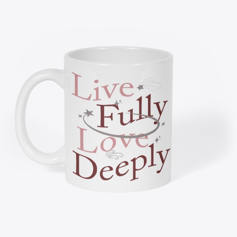 Live Fully, Love Deeply