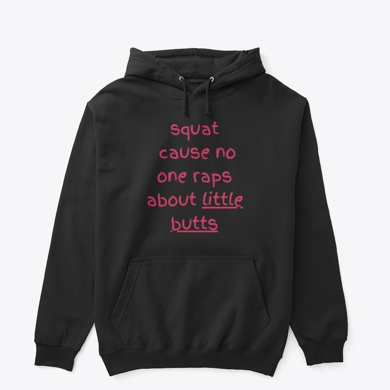 squat cause no one raps about lil butts