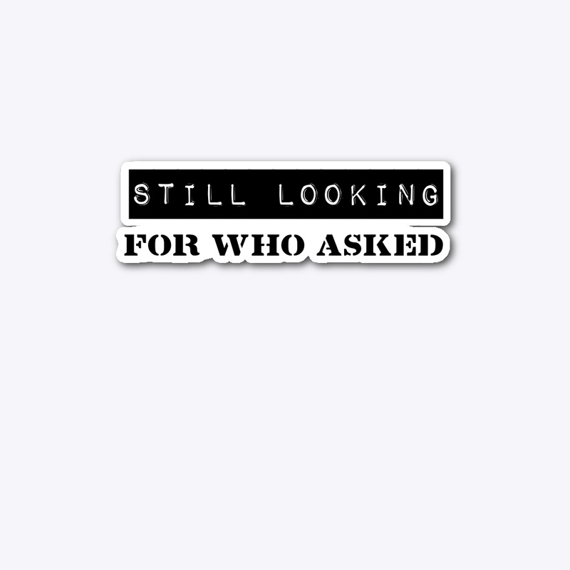 still looking 