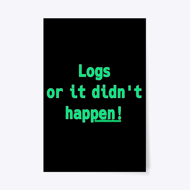 Logs or it didn't happen