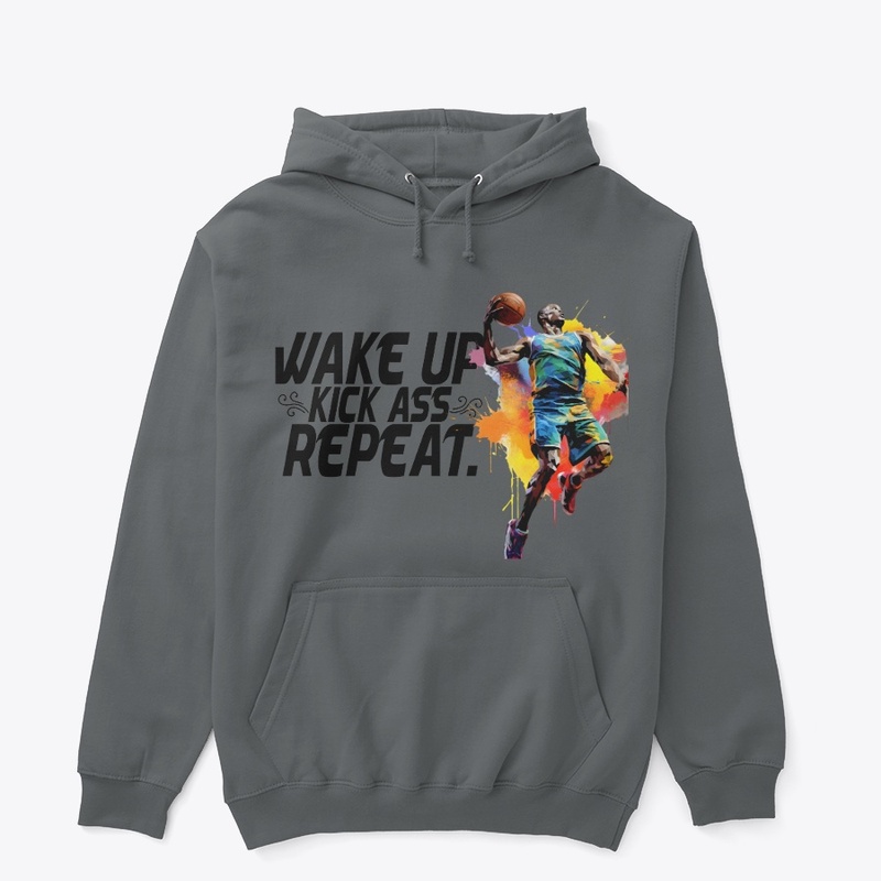 Wake Up Kick A$$ And  Repeat