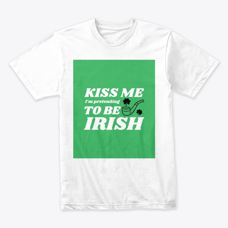 Kiss Me I'm Pretending To Be Irish
