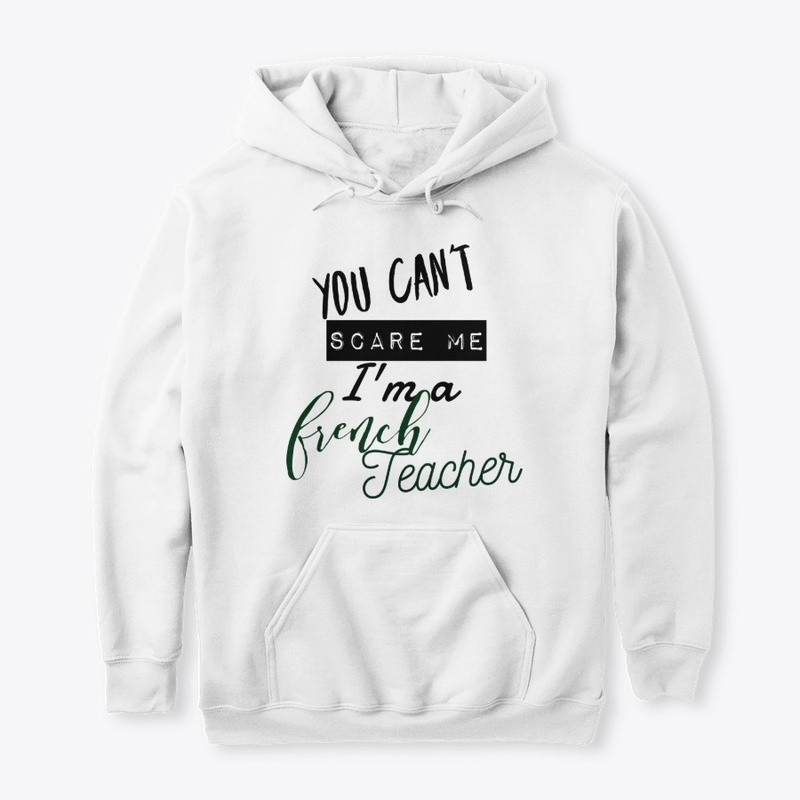 You Can't Scare Me I'm a French Teacher