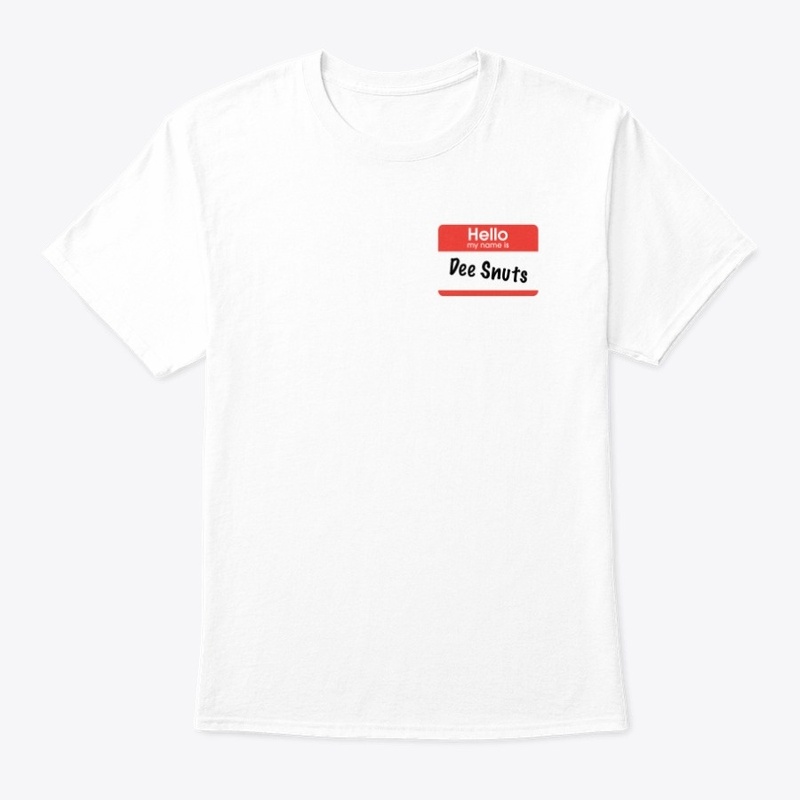 My Name Is Dee Snuts Shirt