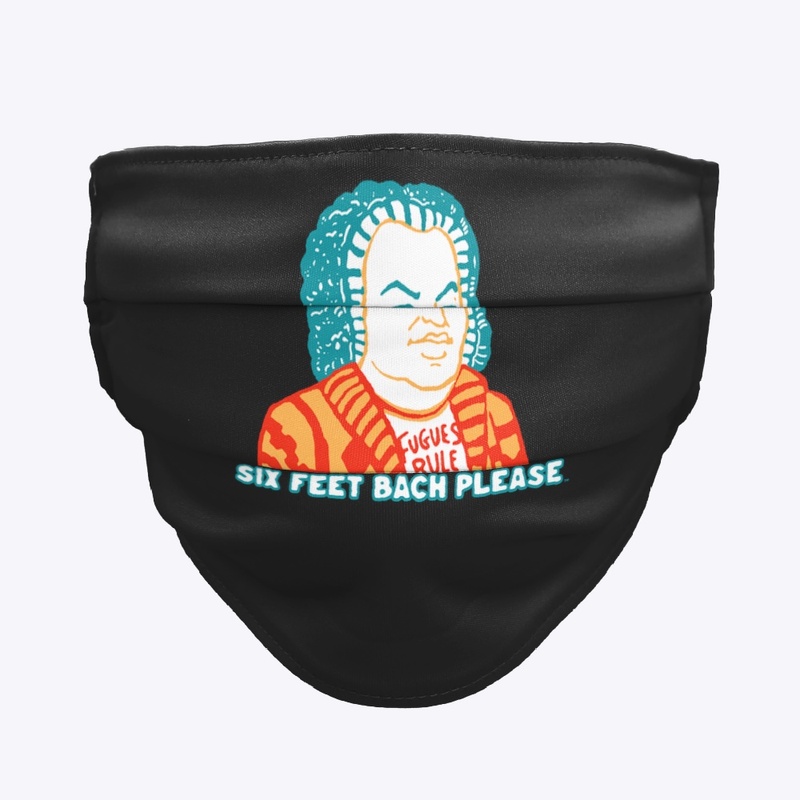 Six Feet Bach Please Cloth Mask