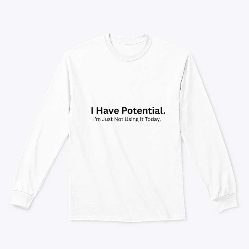 I Have Potential, I’m Just Not Using It
