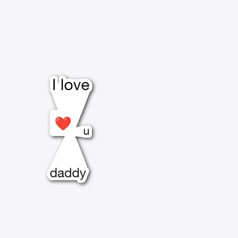 I love daddy 