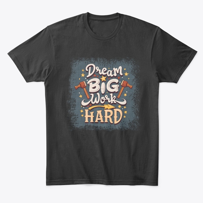 Dream Big Work Hard T-shirt