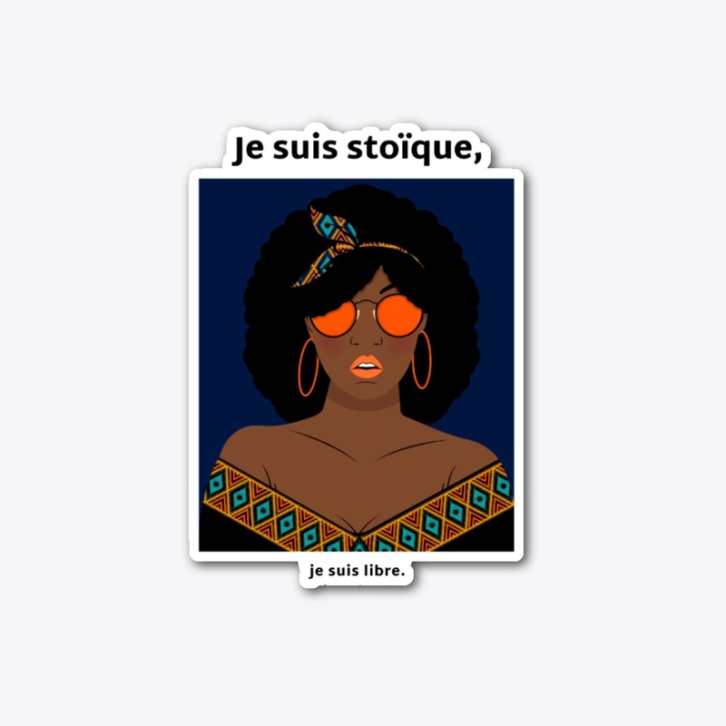 Je suis stoïque, je suis libre