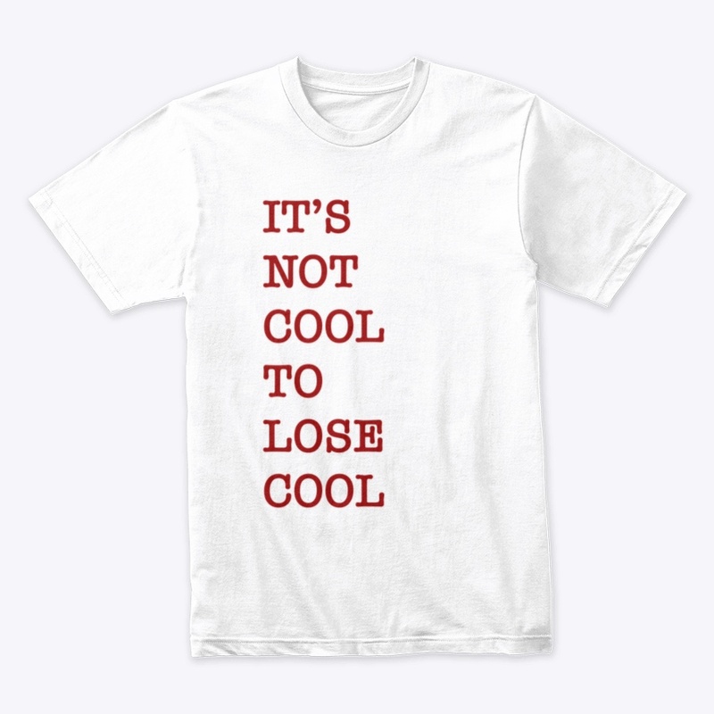 It’s not cool to lose cool