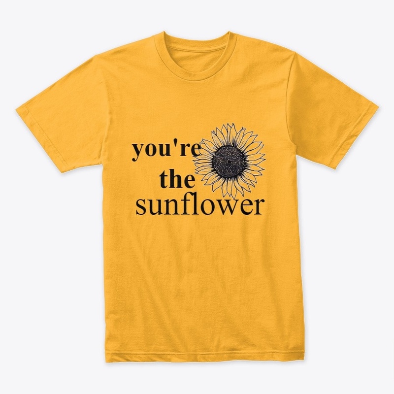 You're the sunflower