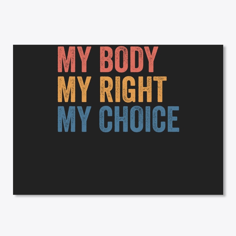 My Body My Right My Choice Pro Choice