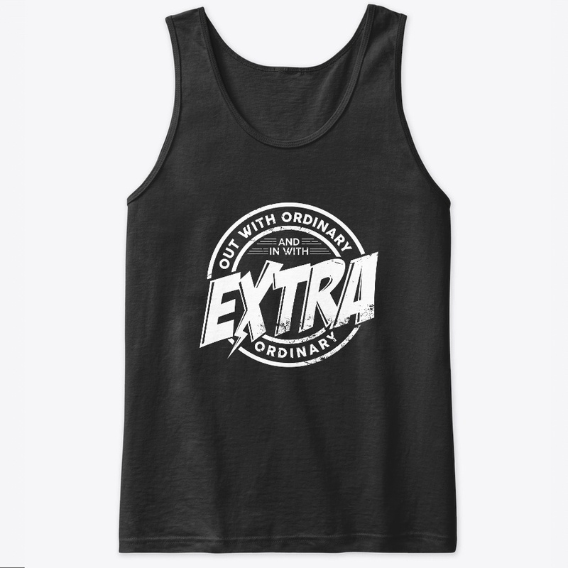 Out with ordinary in with extra ordinary