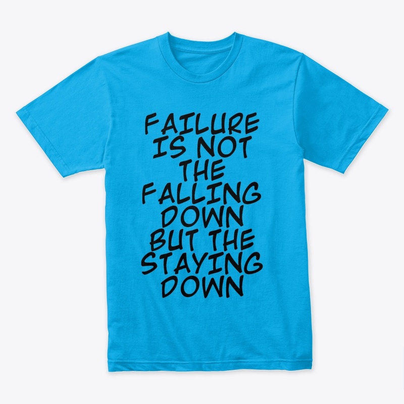 FAILURE IS NOT THE FALLING DOWN...