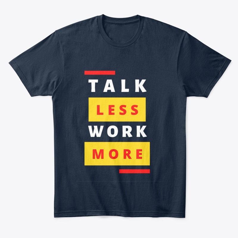 Talk Less Work More 