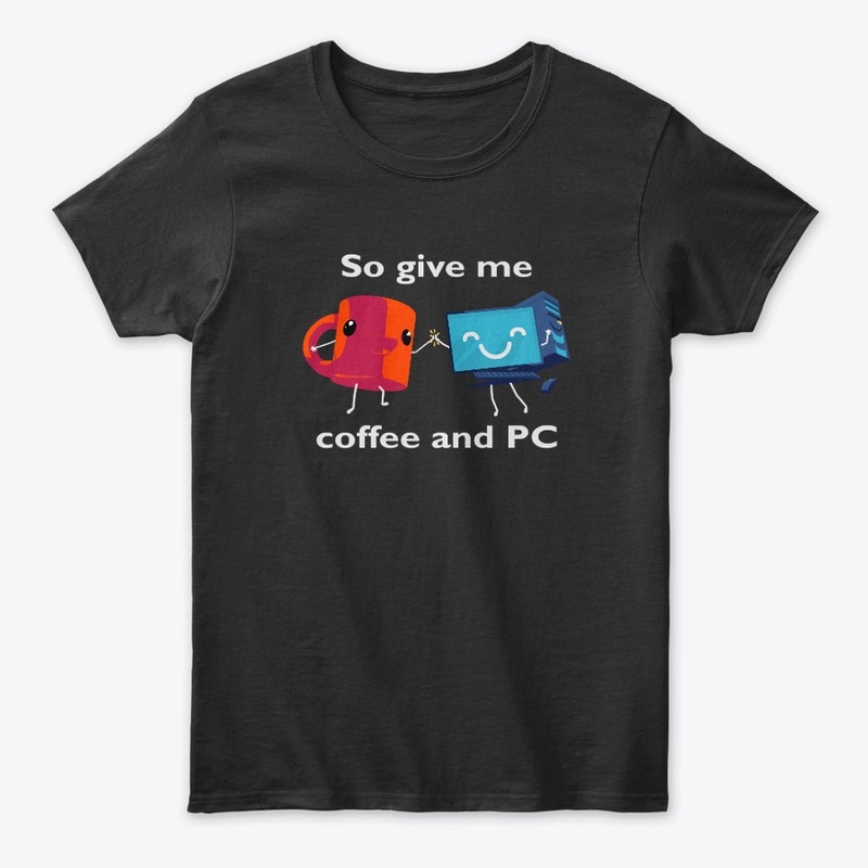 So Give Me Coffee and PC