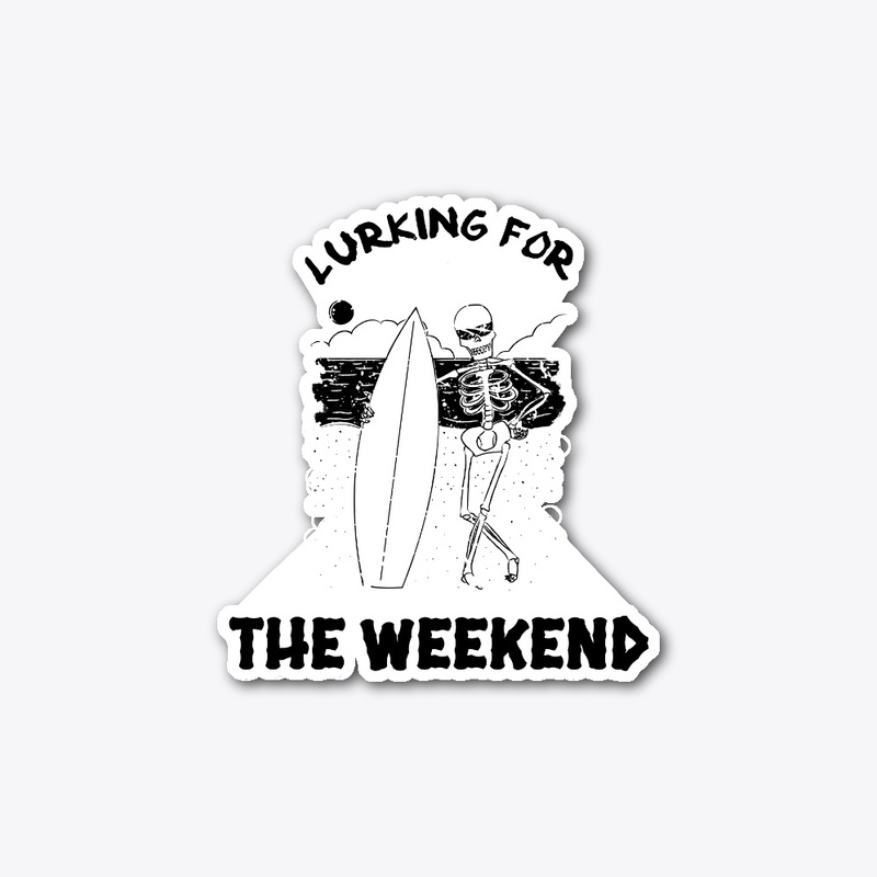 LURKING FOR THE WEEKEND