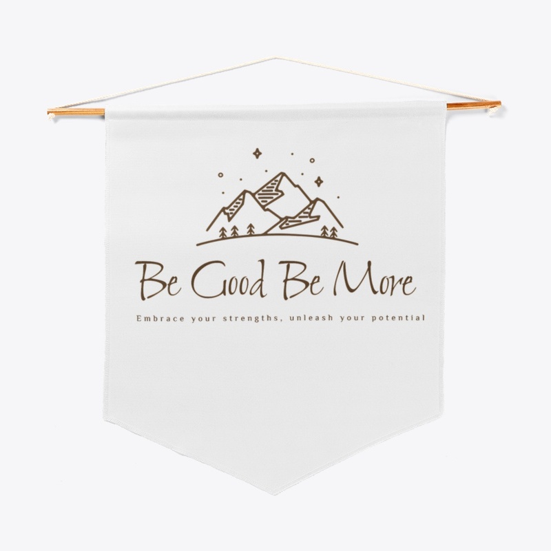 Be Good Be More : Embrace Your Strength