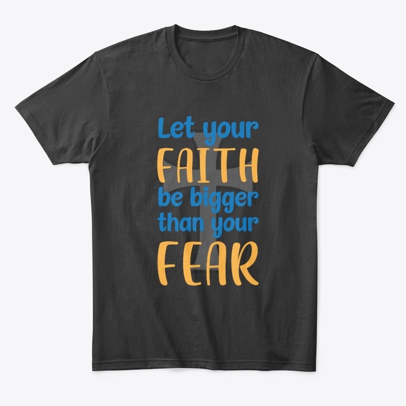 Let Your Faith Be Bigger Than Your Fear