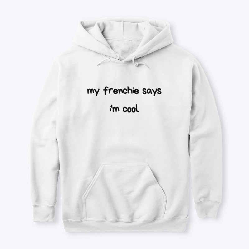 My frenchie says I'm cool