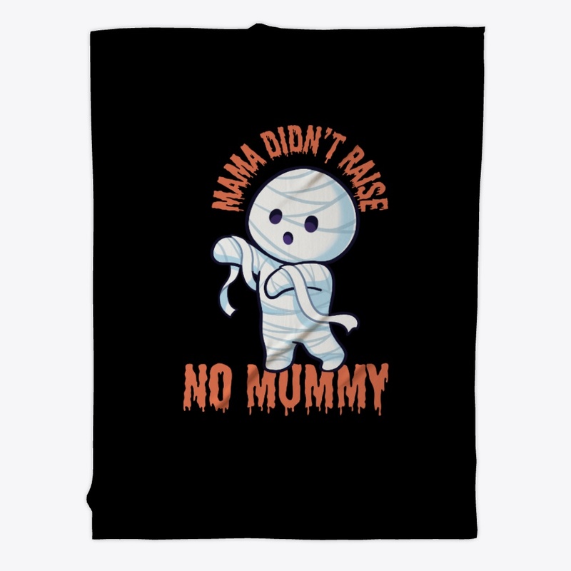 MAMA Didn't Raise No Mummy