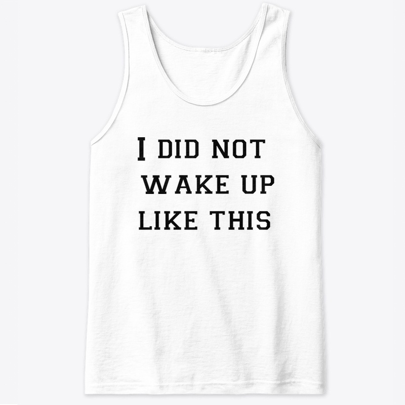 I did not wake up like this