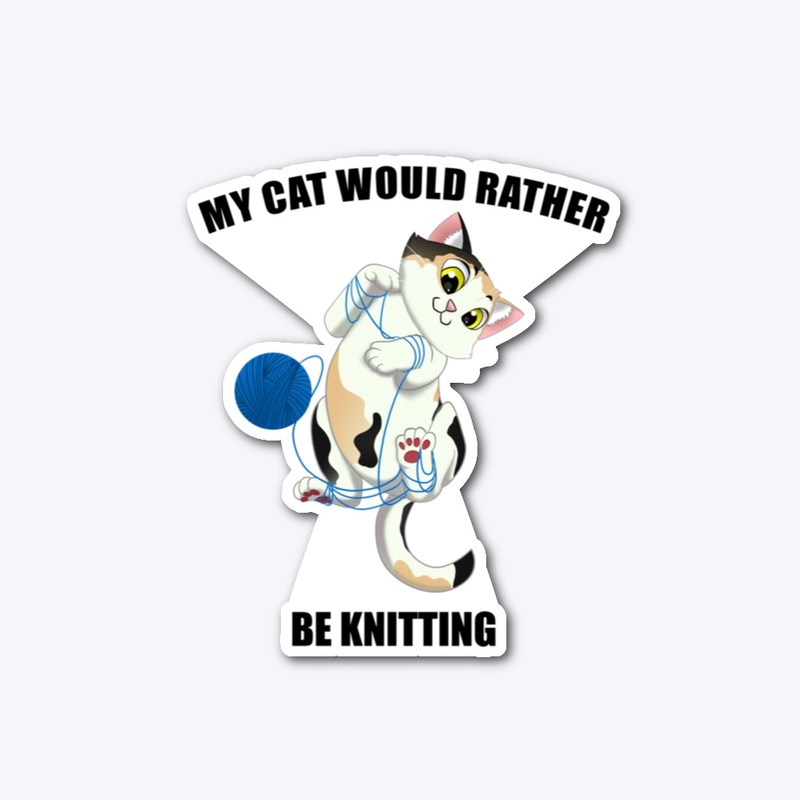 My Cat Would Rather Be Knitting