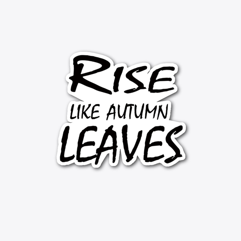 Rise Like Autumn Leaves