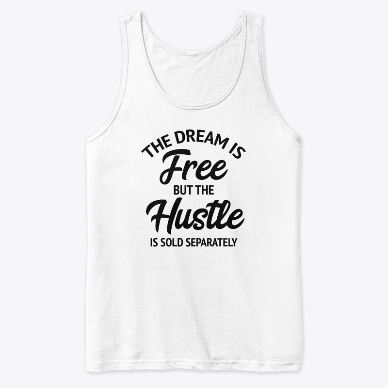 The Dream Is Free But The Hustle Is