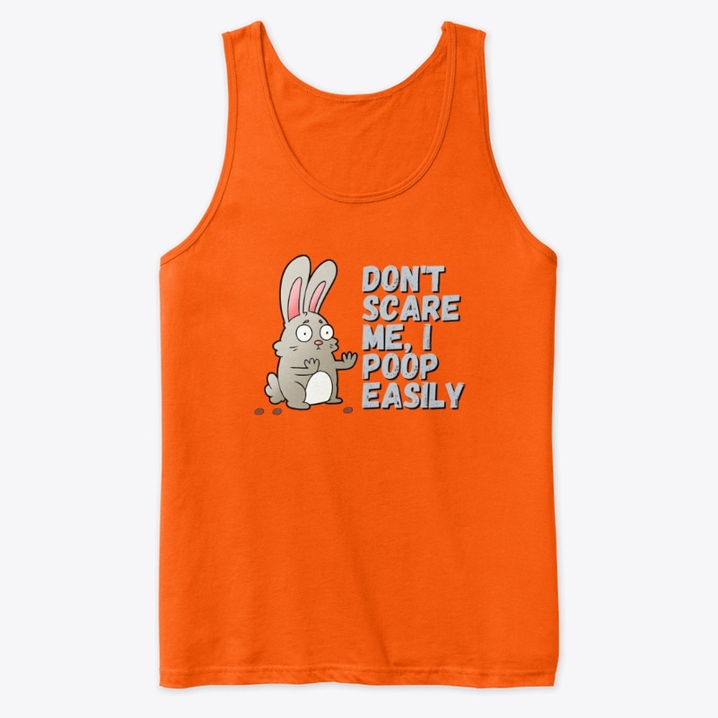 Don't Scare Me I Poop Easily