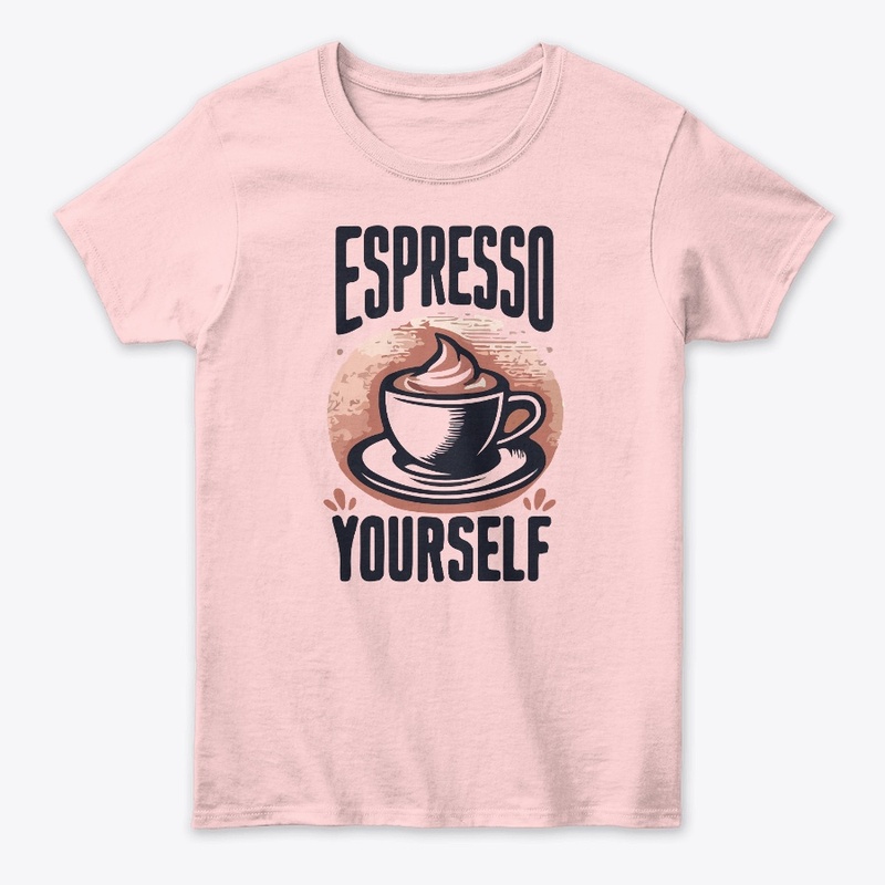 Espresso Yourself T-Shirt