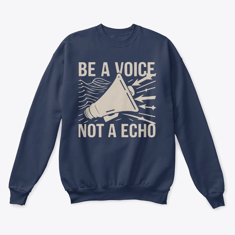 Be a voice not a echo T-shirt