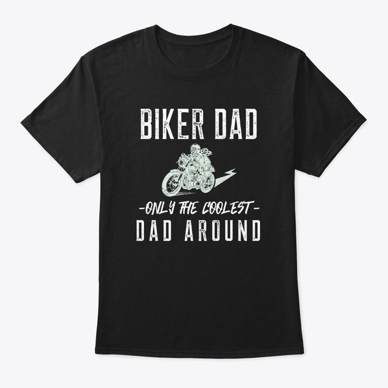 Biker Dad Only The coolest Dad Around