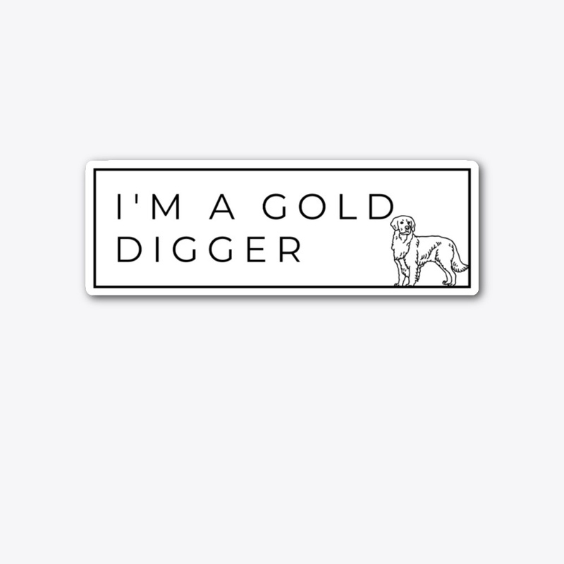 Golden Retriever I'm a Gold Digger