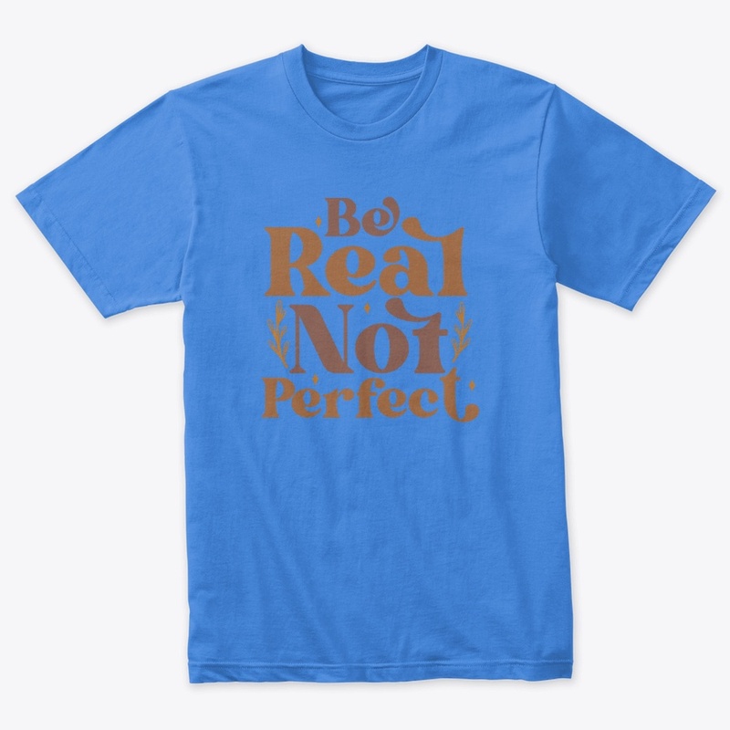 be real not perfect