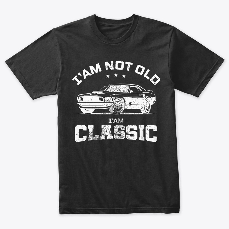 I'm Not Old I'm Classic _ T-SHIRT