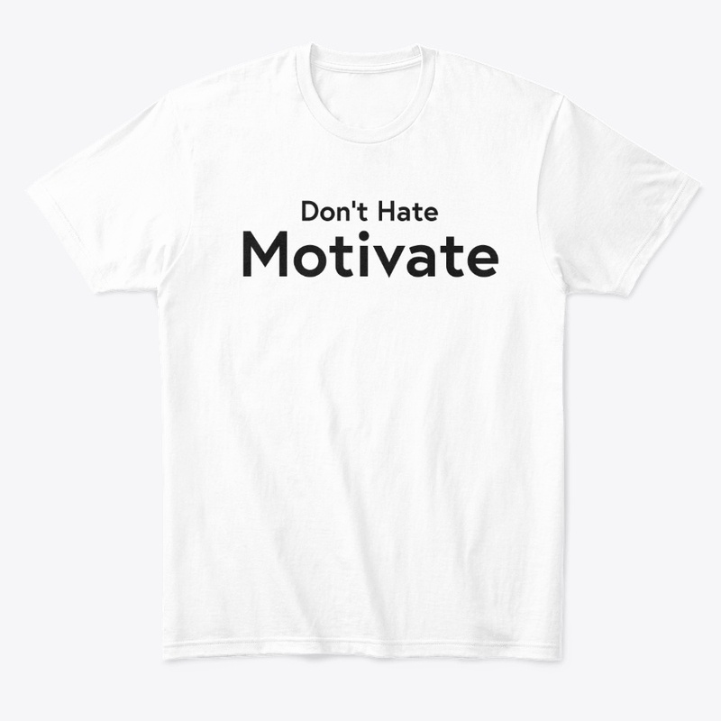 Dont Hate Motivate Shirt