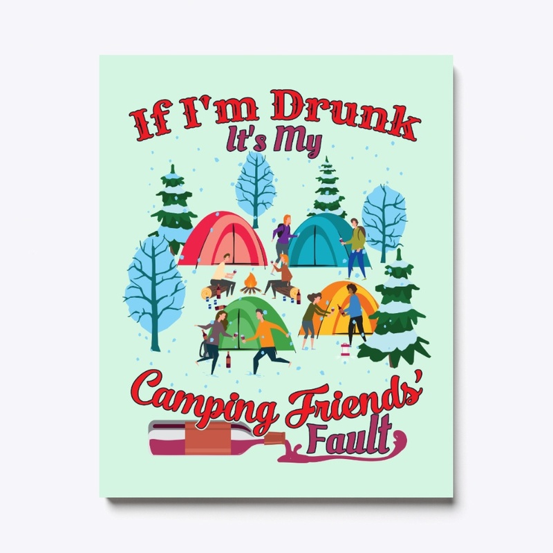 I'm Drunk It's My Camping Friends' Fault