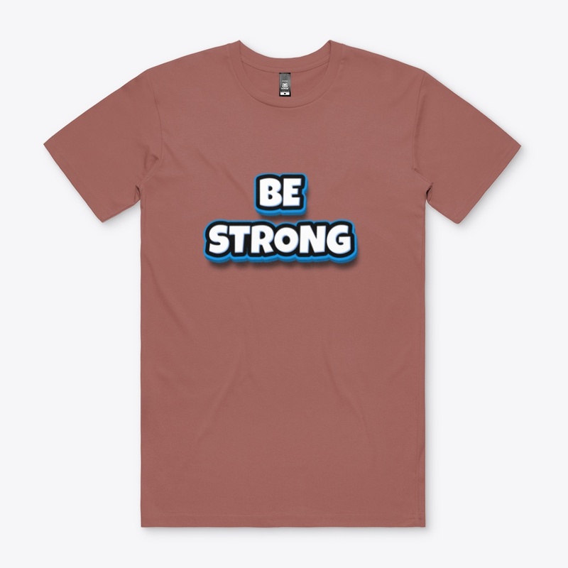 Be Strong T-Shirt for Men's and Women's
